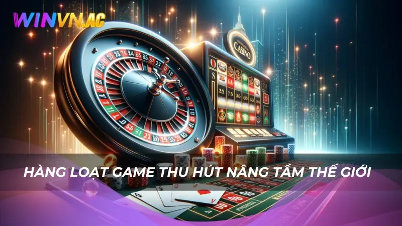 Hàng loạt game thu hút nâng tầm thế giới