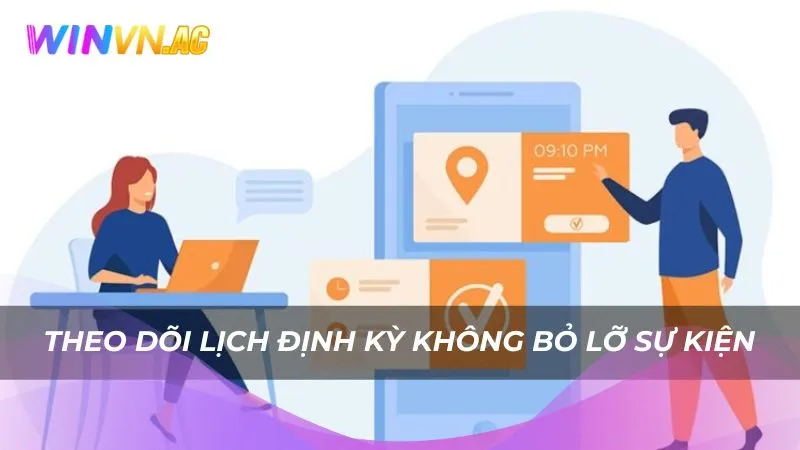 Theo dõi lịch định kỳ không bỏ lỡ sự kiện