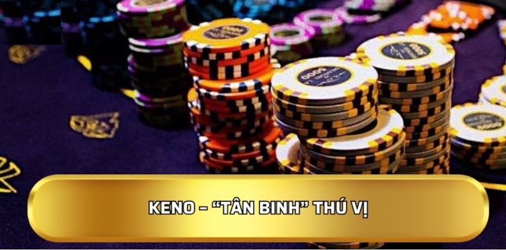 Keno – “Tân binh” thú vị
