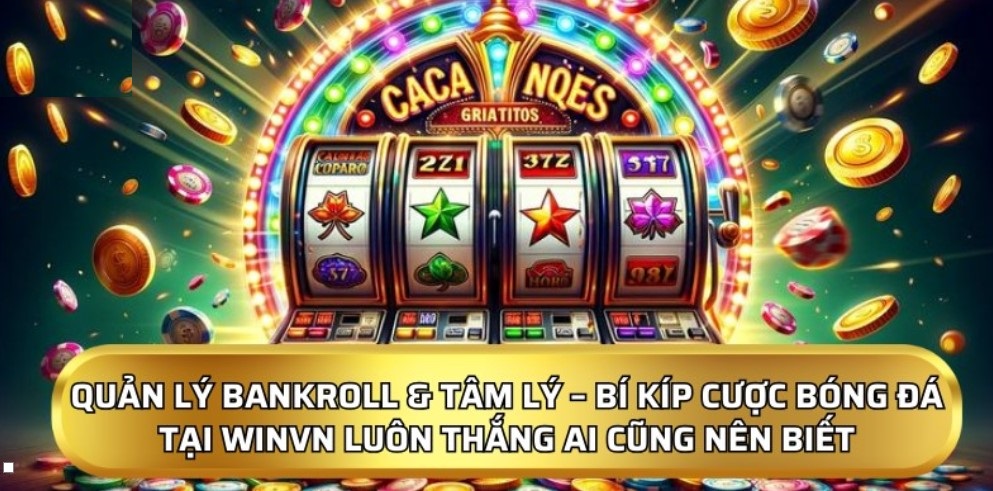 Quản lý bankroll & tâm lý – Bí kíp cược bóng đá tại Winvn luôn thắng ai cũng nên biết